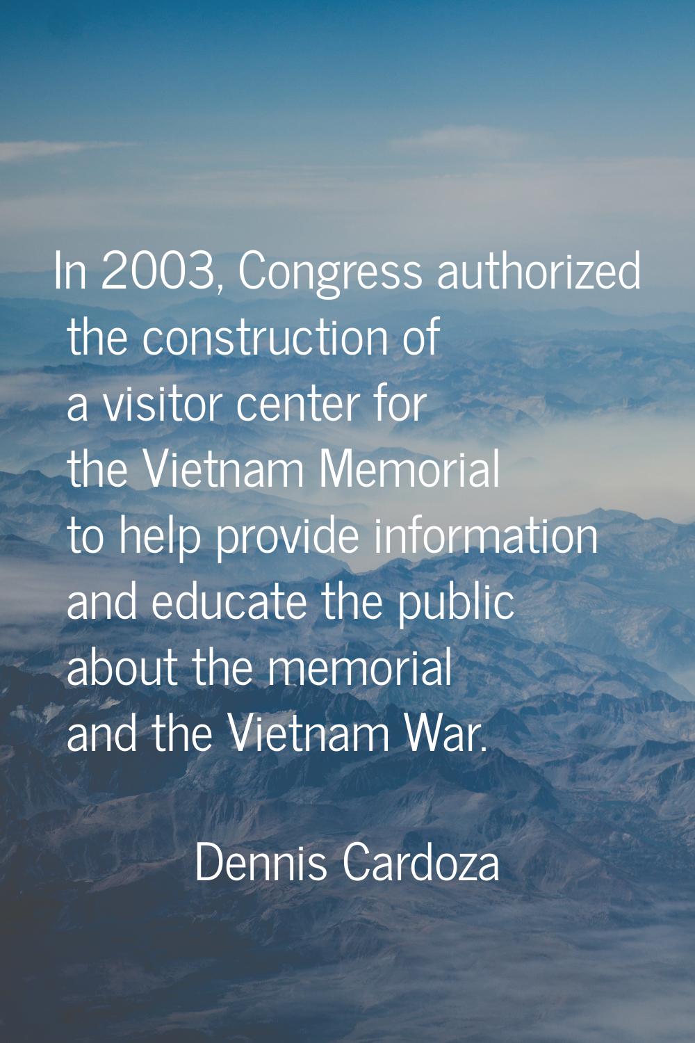 In 2003, Congress authorized the construction of a visitor center for the Vietnam Memorial to help 