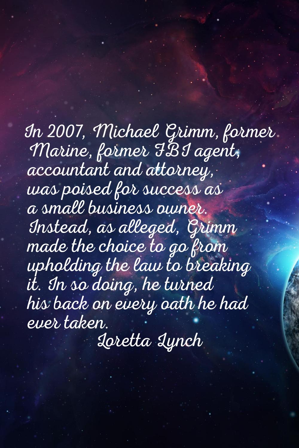 In 2007, Michael Grimm, former Marine, former FBI agent, accountant and attorney, was poised for su