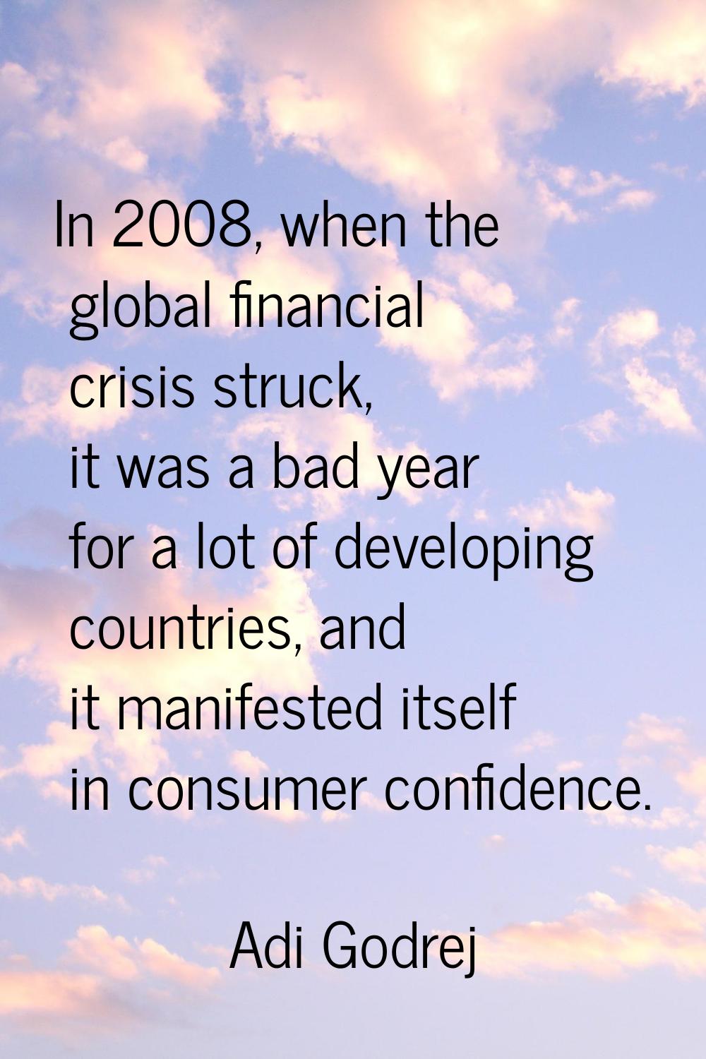 In 2008, when the global financial crisis struck, it was a bad year for a lot of developing countri