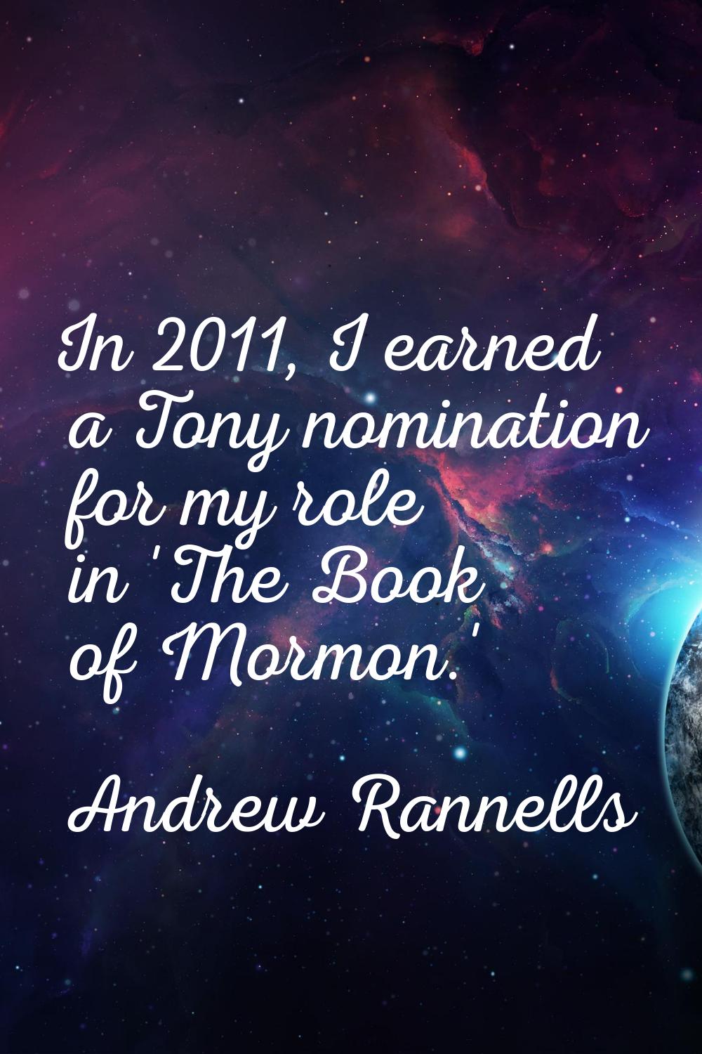 In 2011, I earned a Tony nomination for my role in 'The Book of Mormon.'