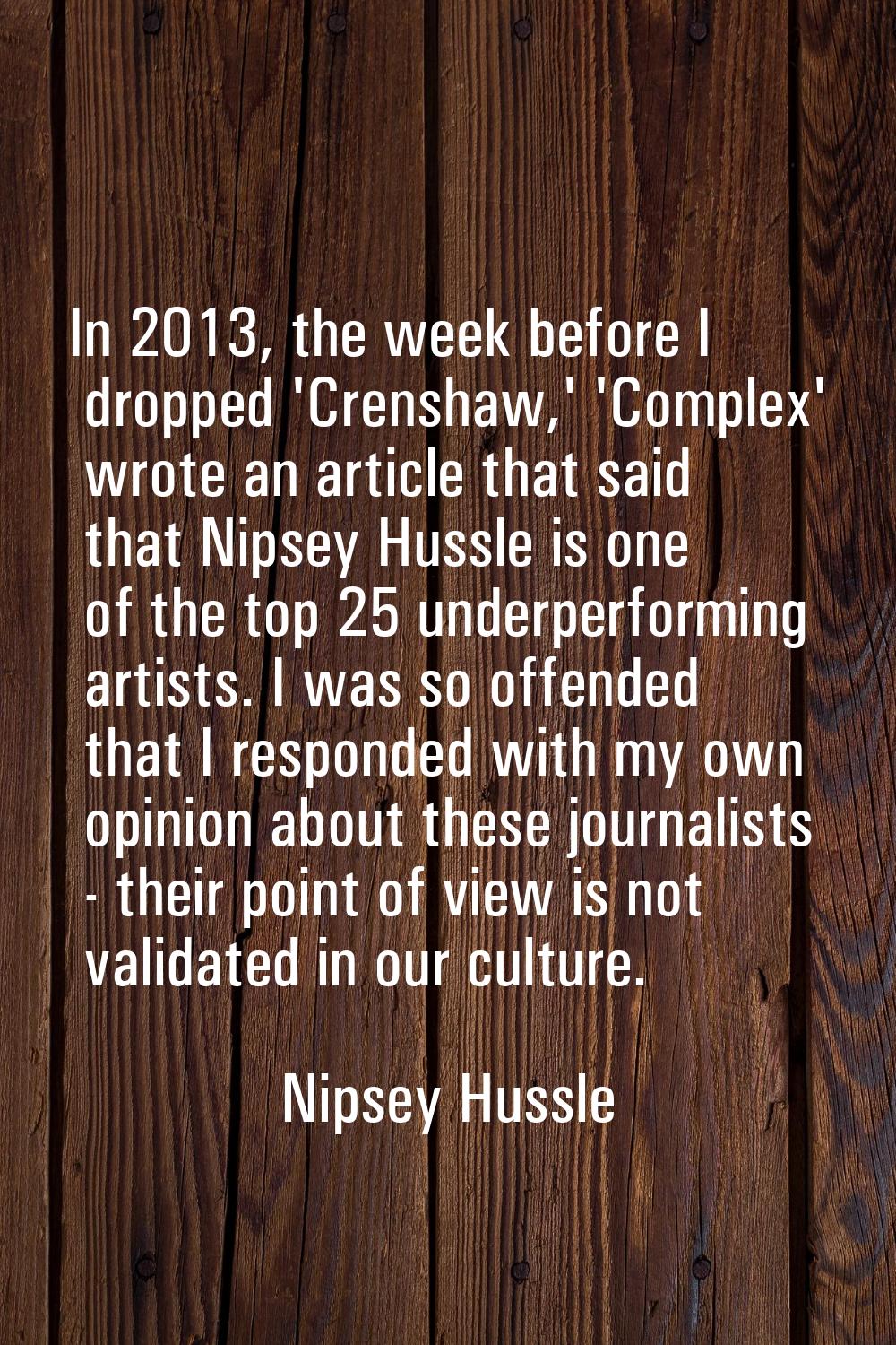In 2013, the week before I dropped 'Crenshaw,' 'Complex' wrote an article that said that Nipsey Hus