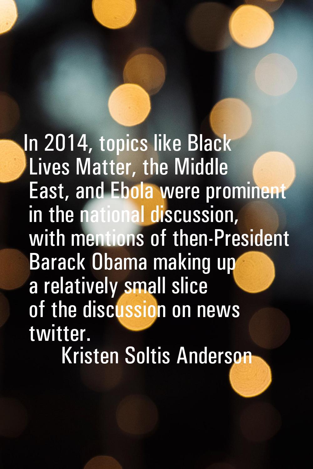 In 2014, topics like Black Lives Matter, the Middle East, and Ebola were prominent in the national 