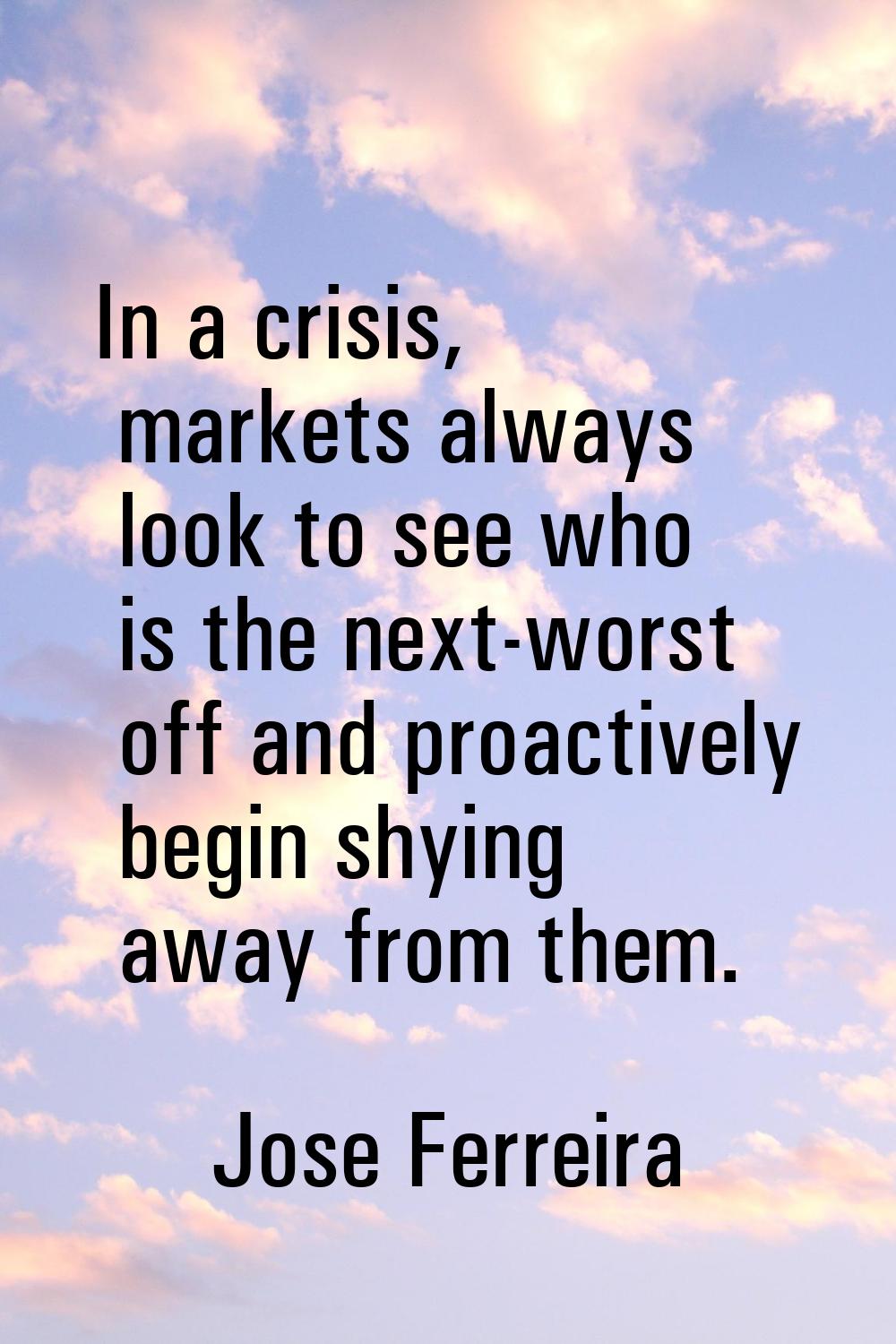 In a crisis, markets always look to see who is the next-worst off and proactively begin shying away