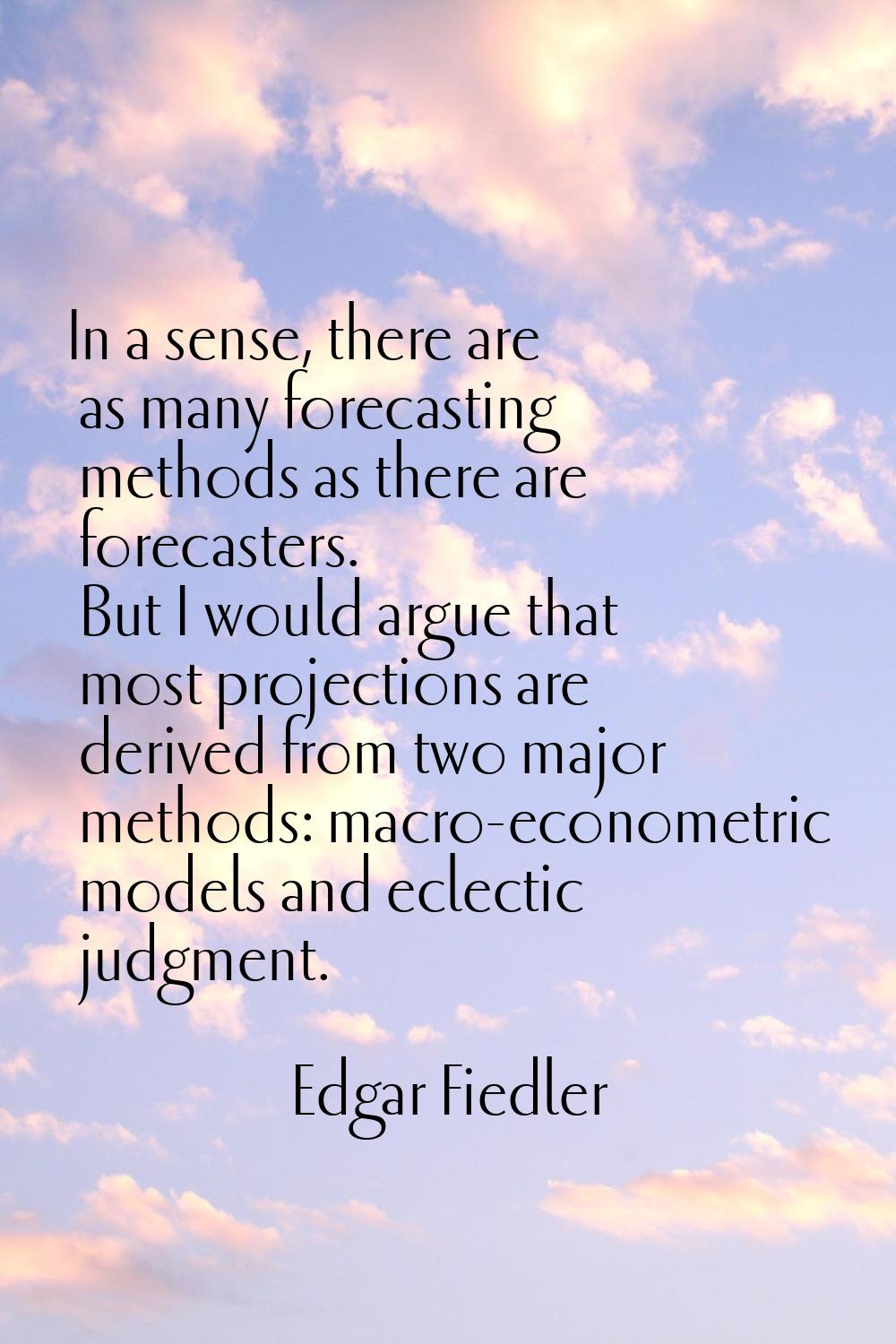 In a sense, there are as many forecasting methods as there are forecasters. But I would argue that 