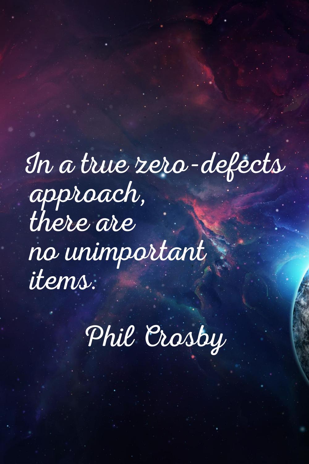 In a true zero-defects approach, there are no unimportant items.