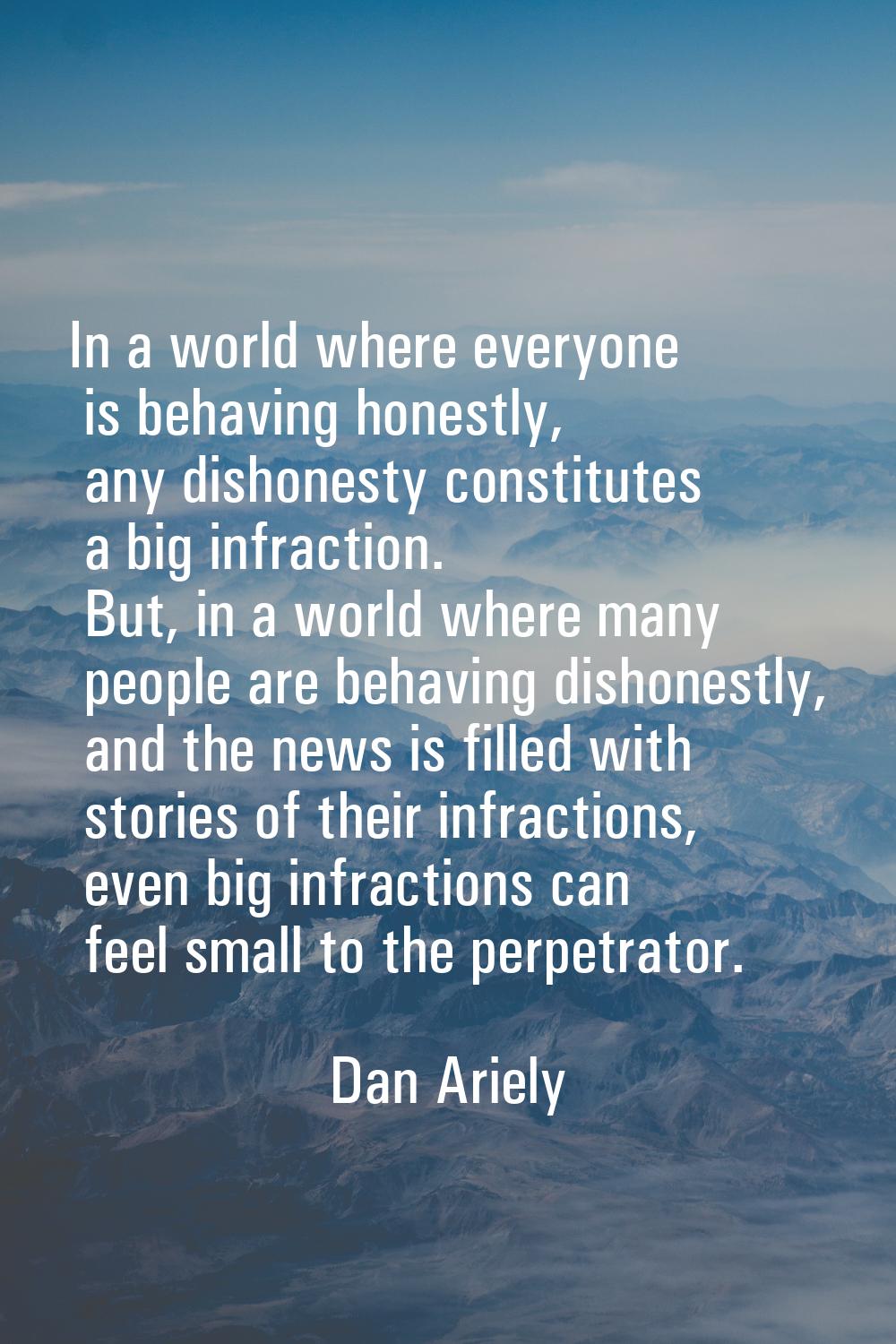 In a world where everyone is behaving honestly, any dishonesty constitutes a big infraction. But, i