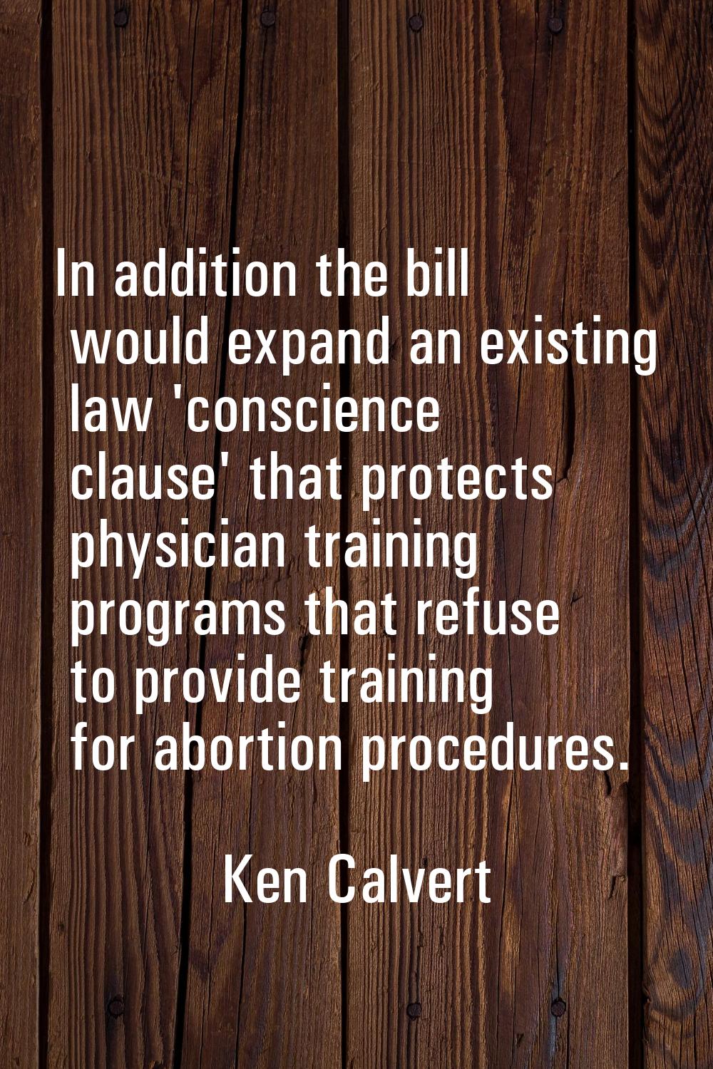 In addition the bill would expand an existing law 'conscience clause' that protects physician train