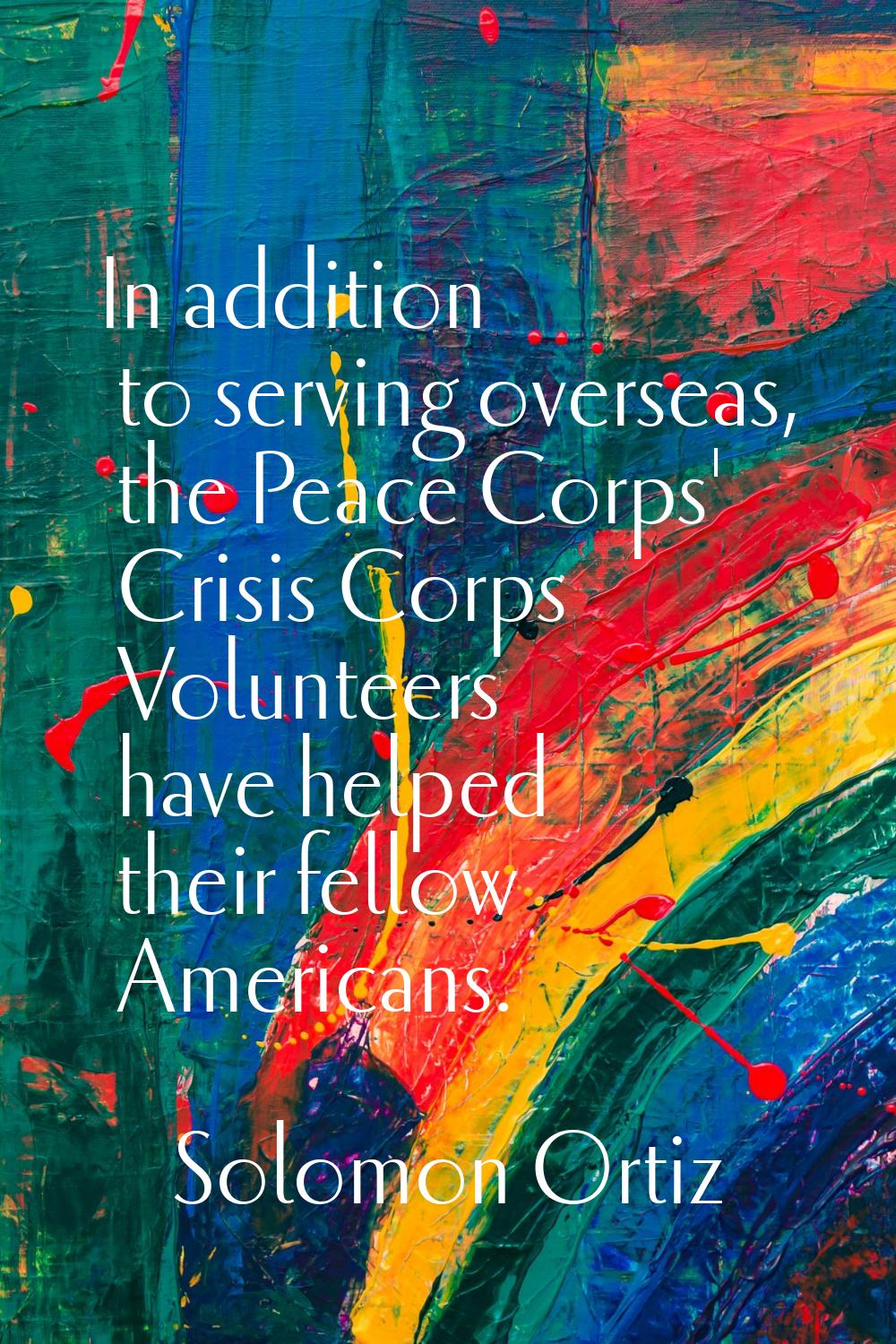 In addition to serving overseas, the Peace Corps' Crisis Corps Volunteers have helped their fellow 