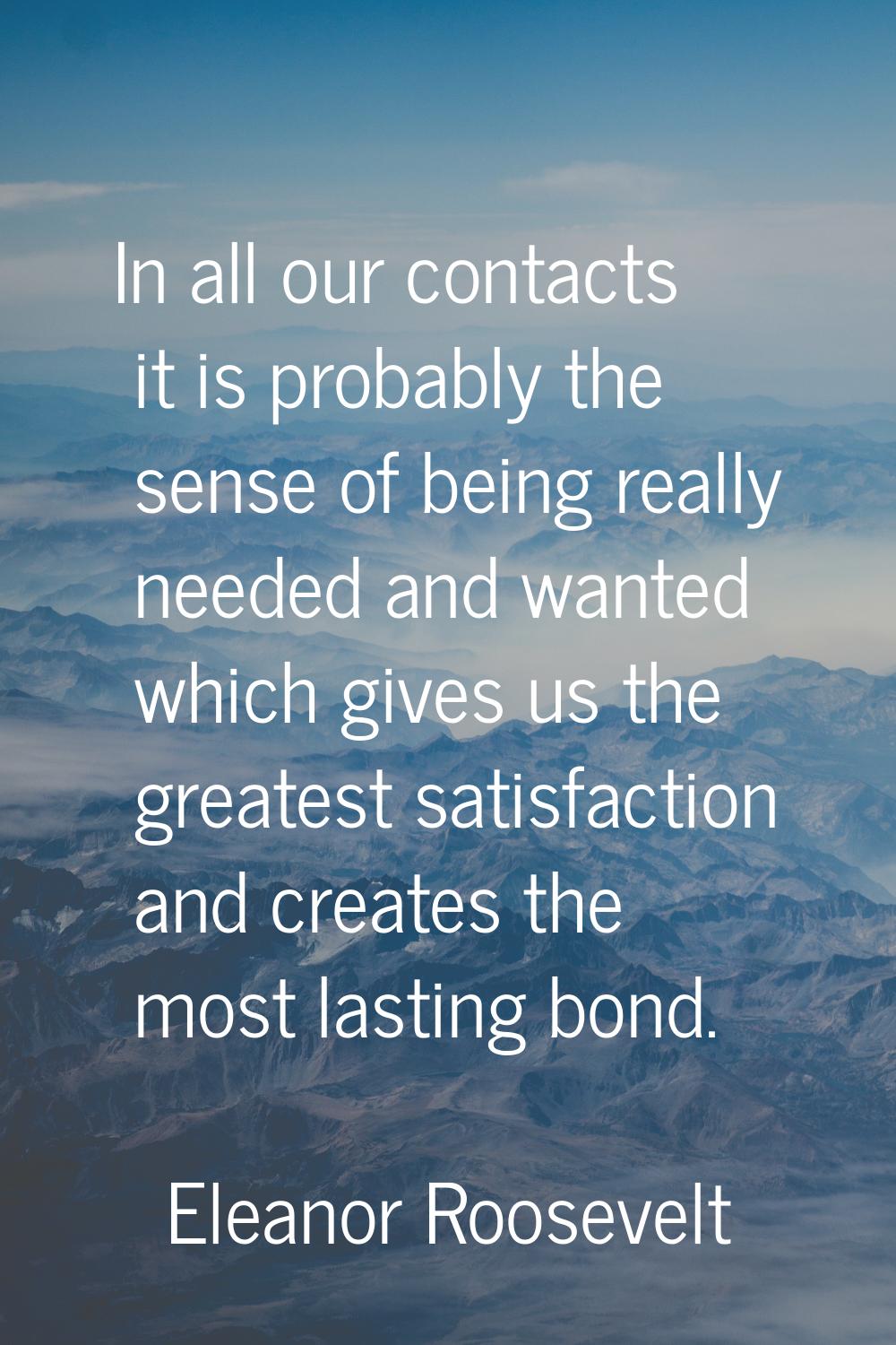 In all our contacts it is probably the sense of being really needed and wanted which gives us the g
