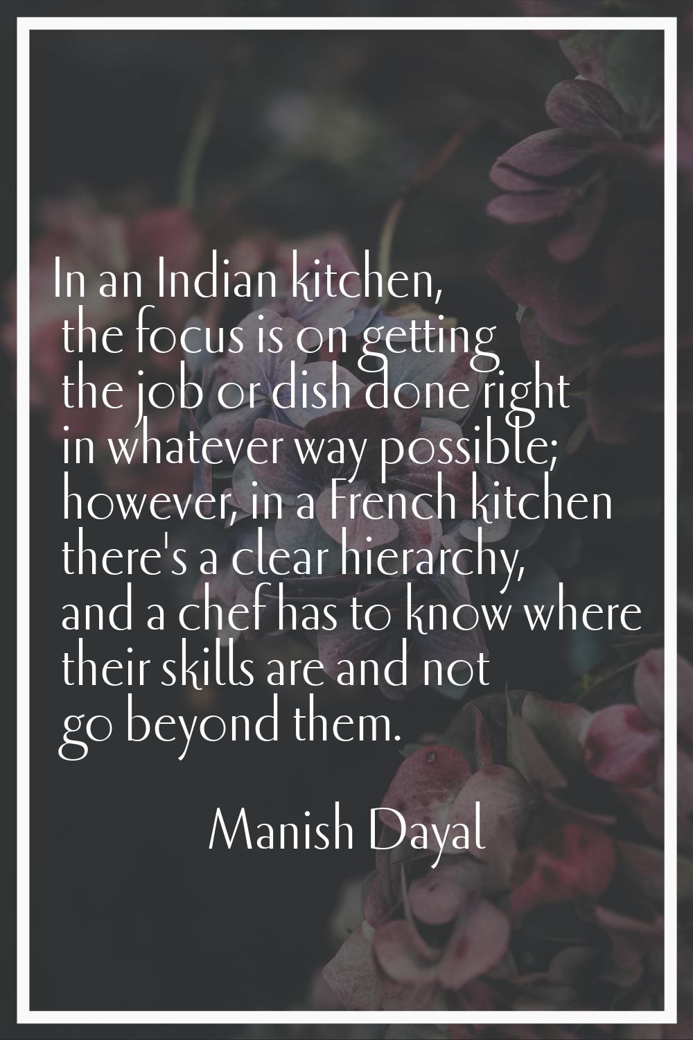 In an Indian kitchen, the focus is on getting the job or dish done right in whatever way possible; 