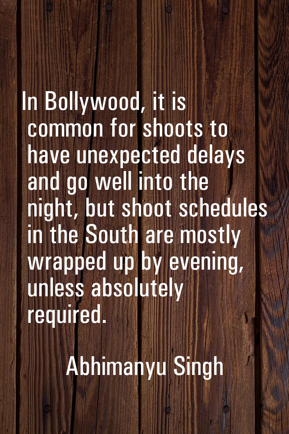 In Bollywood, it is common for shoots to have unexpected delays and go well into the night, but sho