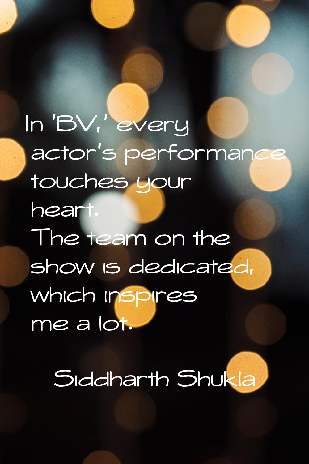 In 'BV,' every actor's performance touches your heart. The team on the show is dedicated, which ins