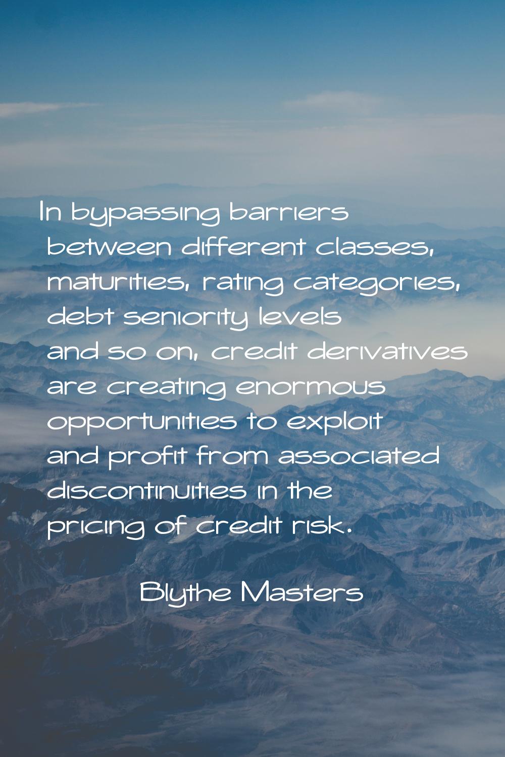 In bypassing barriers between different classes, maturities, rating categories, debt seniority leve