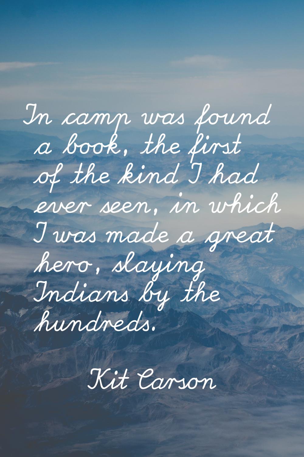 In camp was found a book, the first of the kind I had ever seen, in which I was made a great hero, 