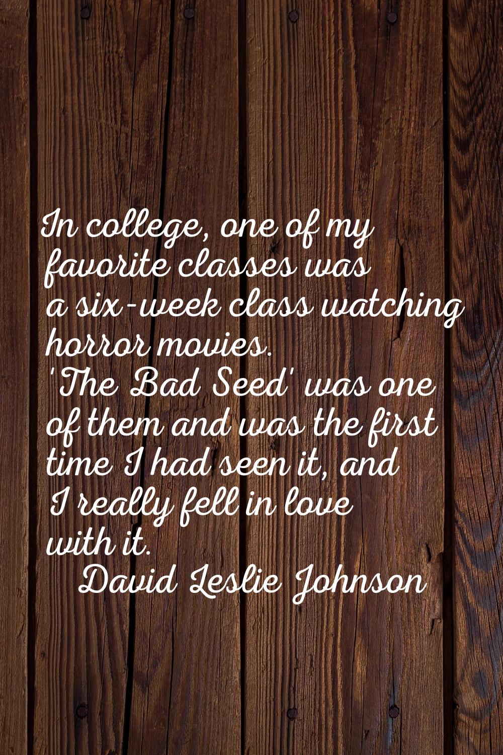 In college, one of my favorite classes was a six-week class watching horror movies. 'The Bad Seed' 