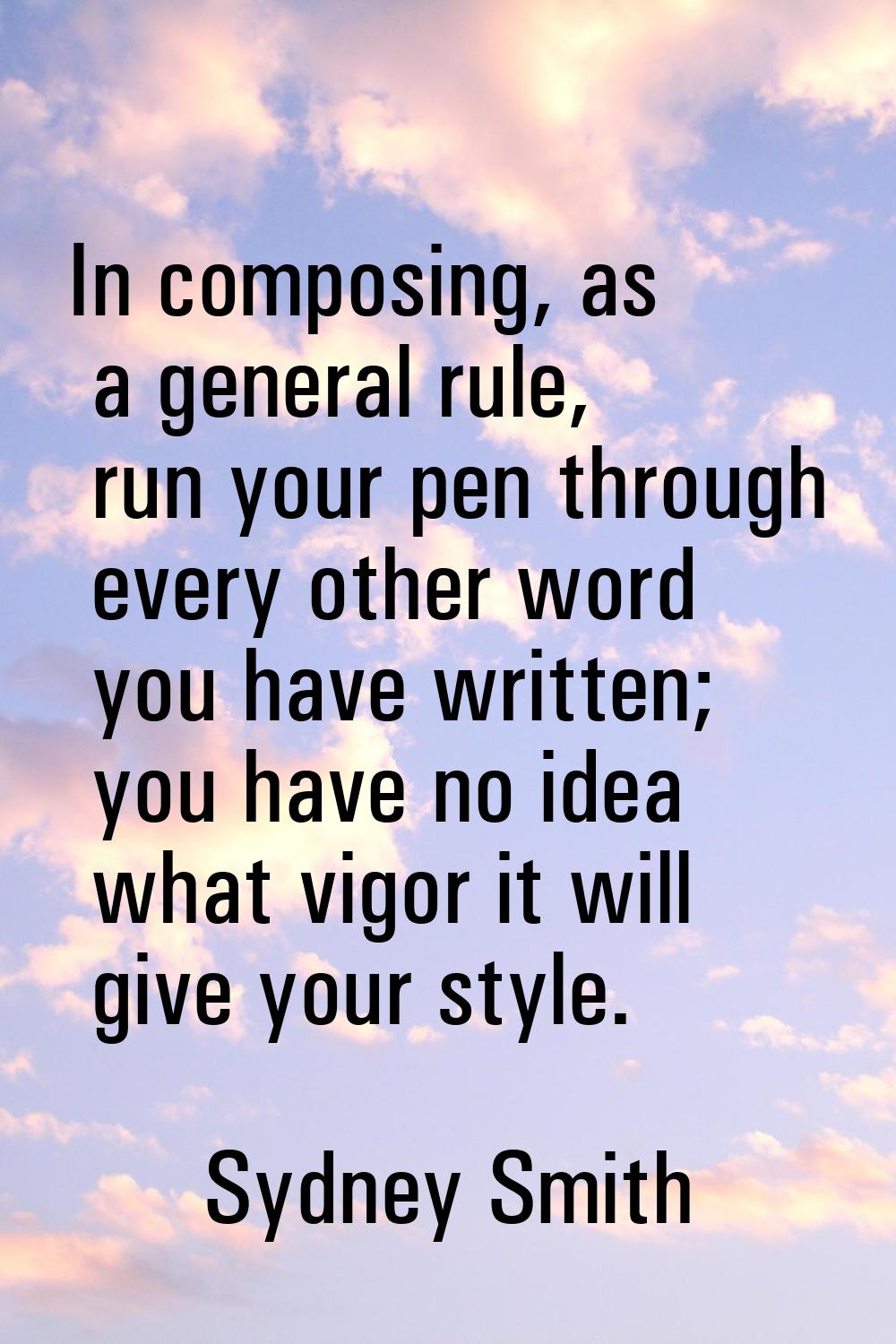 In composing, as a general rule, run your pen through every other word you have written; you have n