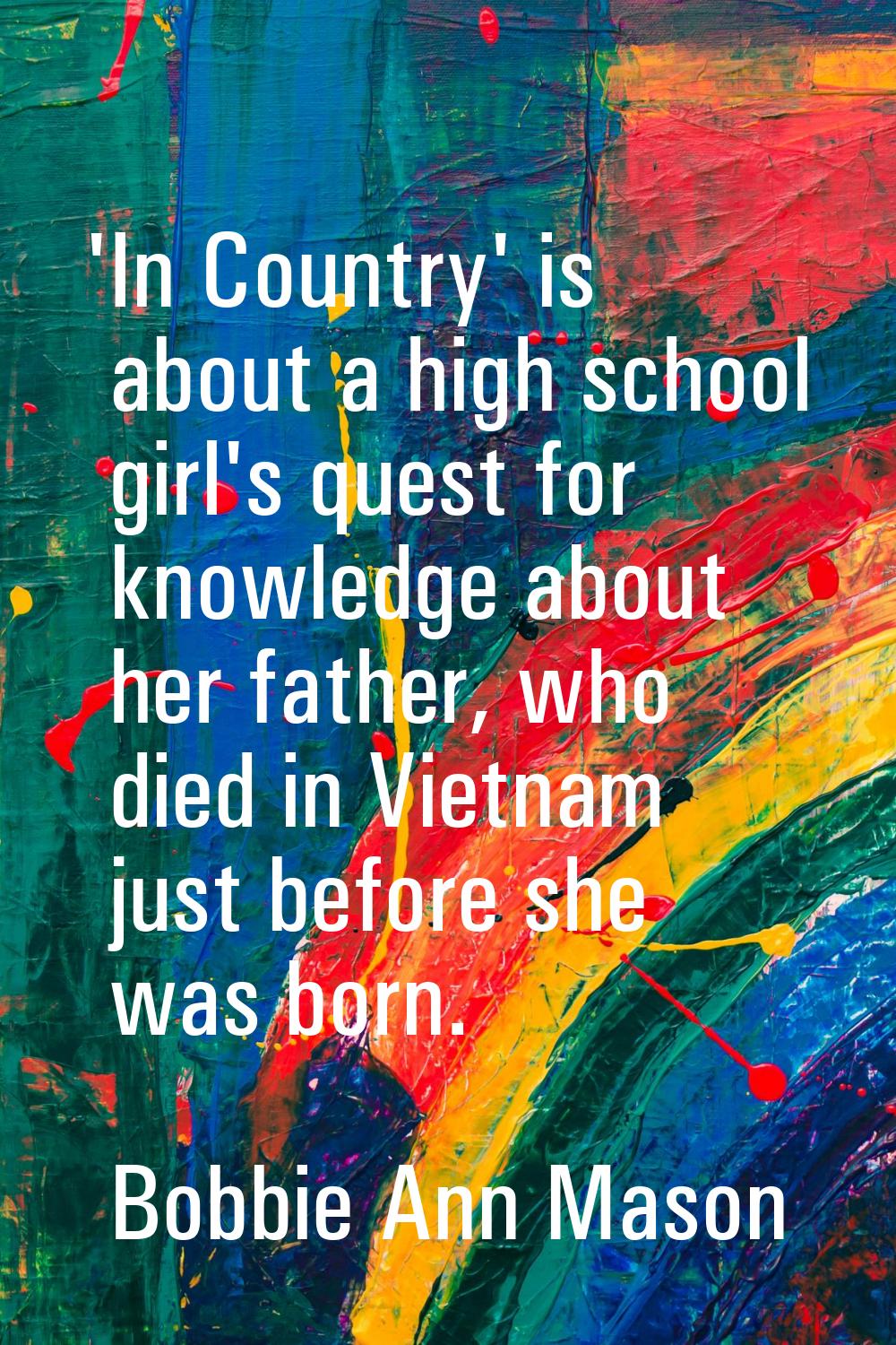 'In Country' is about a high school girl's quest for knowledge about her father, who died in Vietna