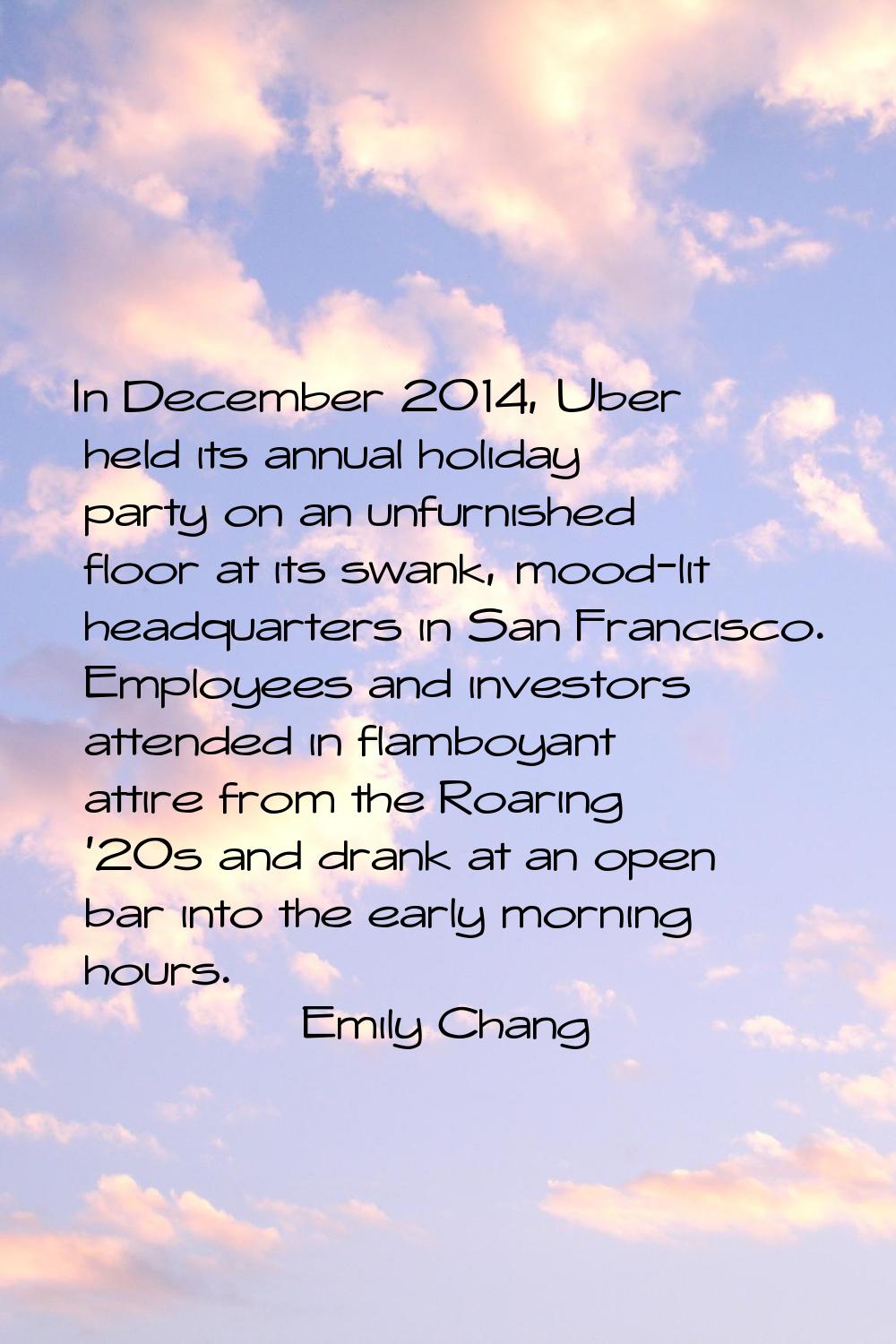 In December 2014, Uber held its annual holiday party on an unfurnished floor at its swank, mood-lit