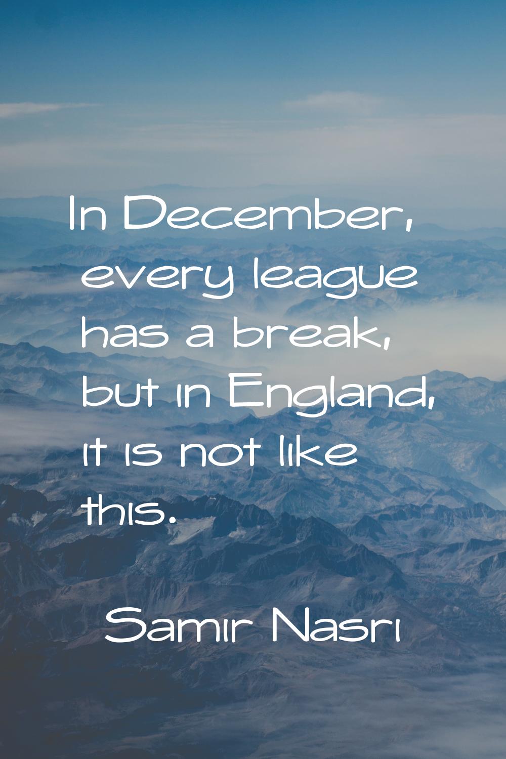 In December, every league has a break, but in England, it is not like this.