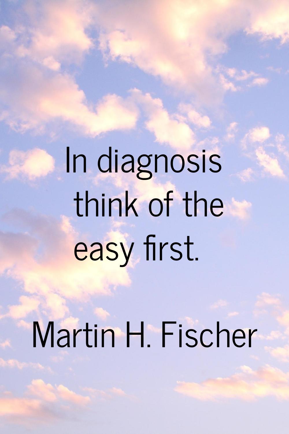 In diagnosis think of the easy first.