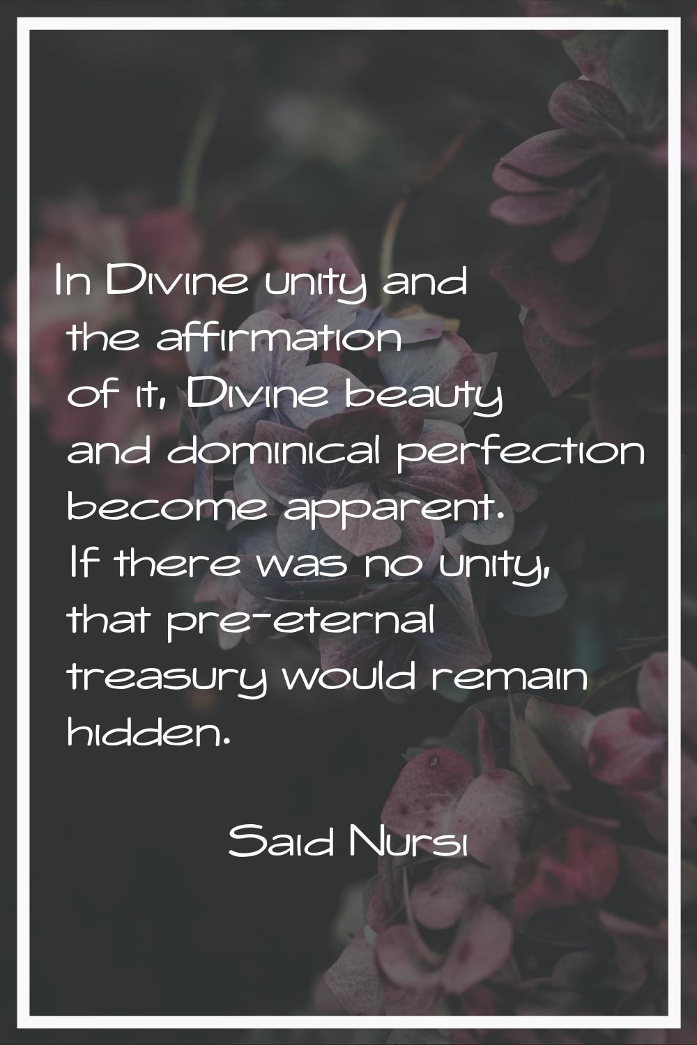 In Divine unity and the affirmation of it, Divine beauty and dominical perfection become apparent. 