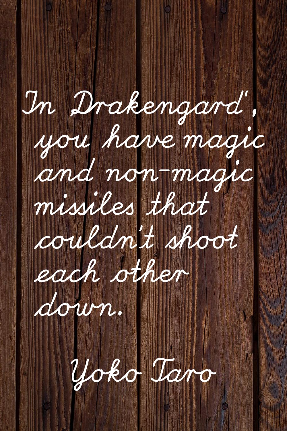 In 'Drakengard', you have magic and non-magic missiles that couldn't shoot each other down.