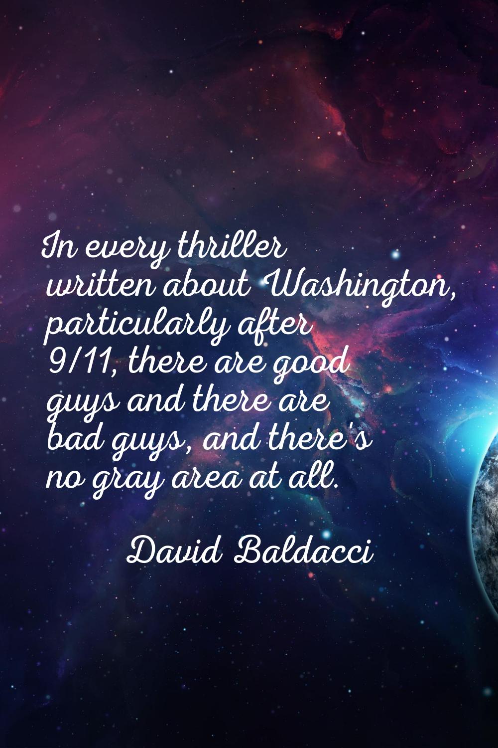 In every thriller written about Washington, particularly after 9/11, there are good guys and there 