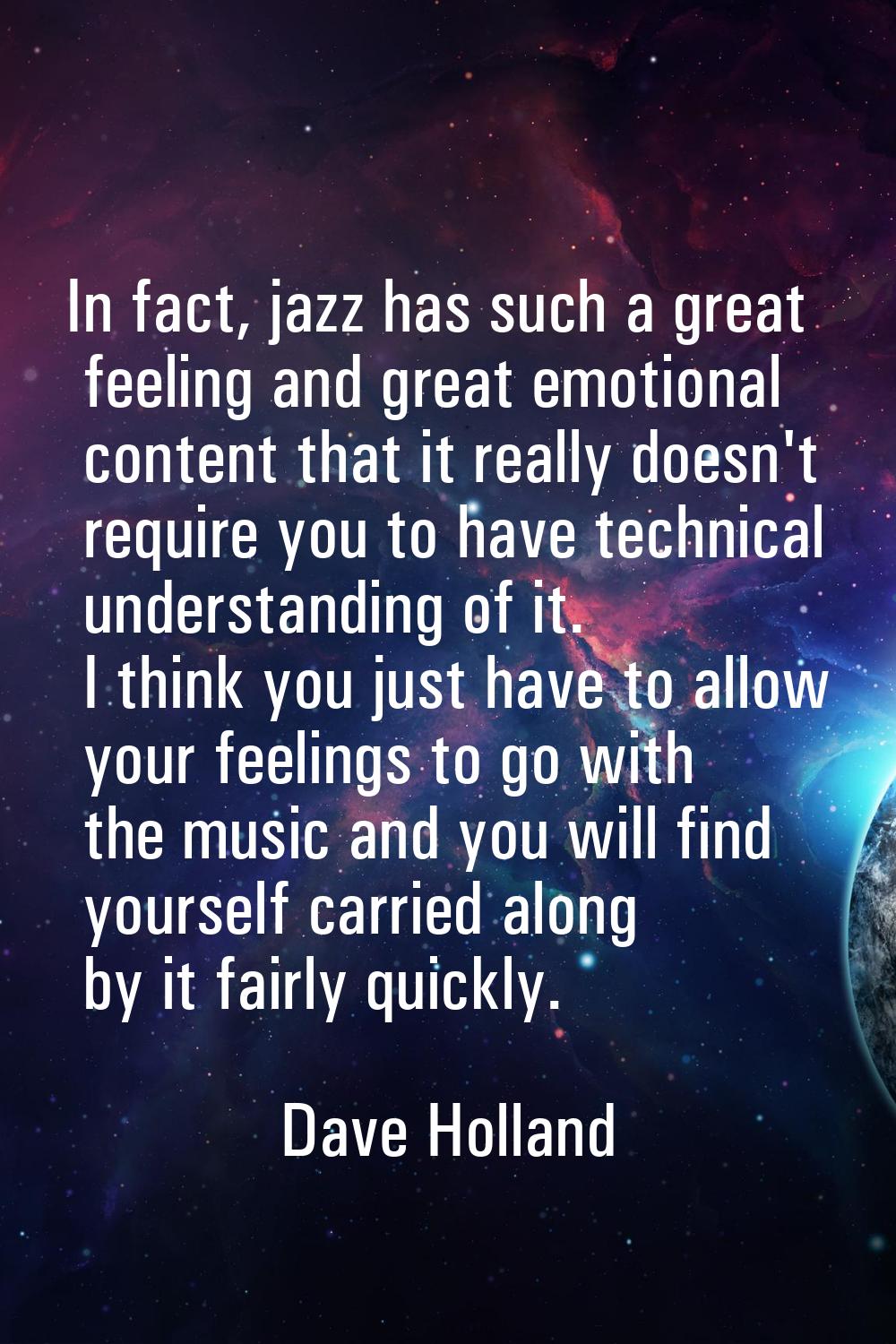 In fact, jazz has such a great feeling and great emotional content that it really doesn't require y
