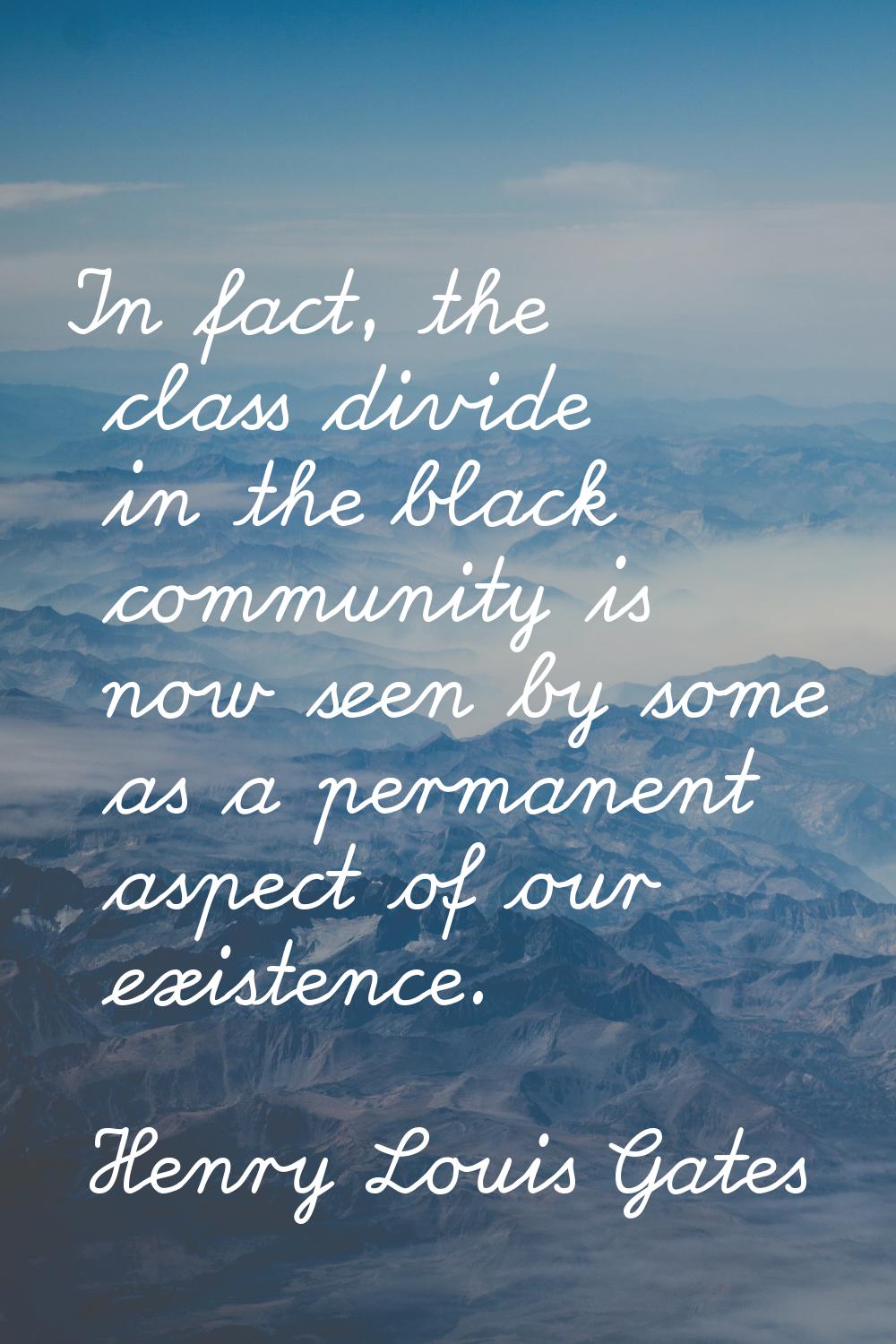 In fact, the class divide in the black community is now seen by some as a permanent aspect of our e