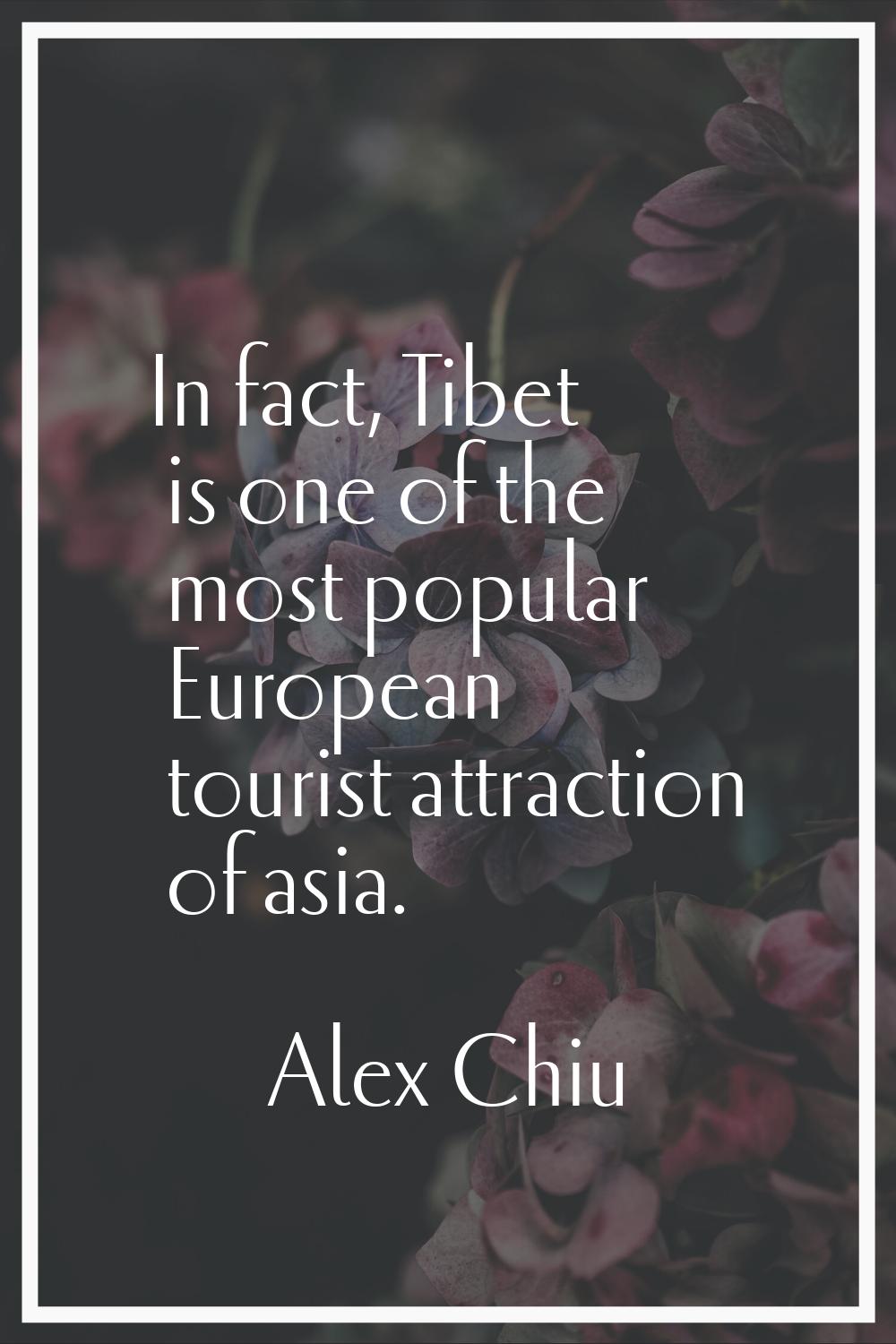 In fact, Tibet is one of the most popular European tourist attraction of asia.