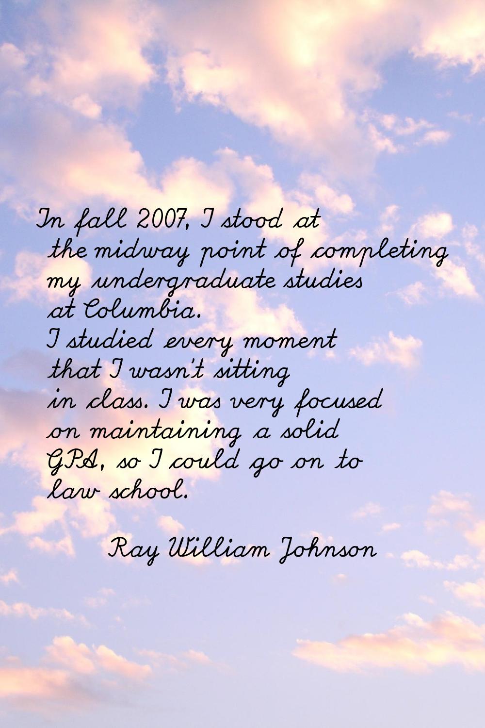In fall 2007, I stood at the midway point of completing my undergraduate studies at Columbia. I stu
