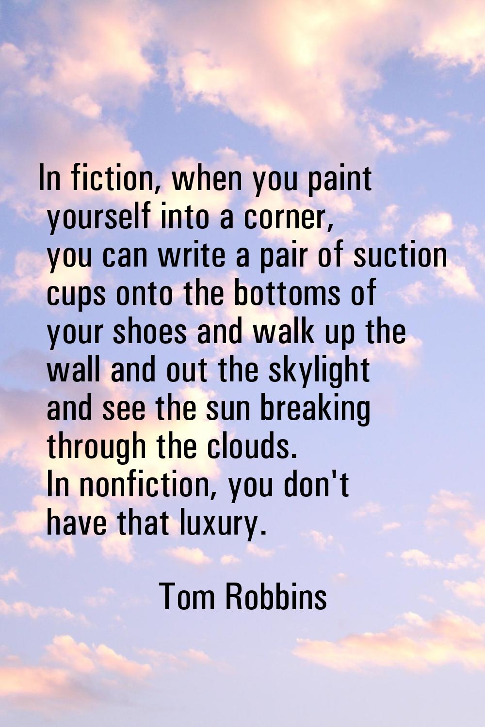 In fiction, when you paint yourself into a corner, you can write a pair of suction cups onto the bo