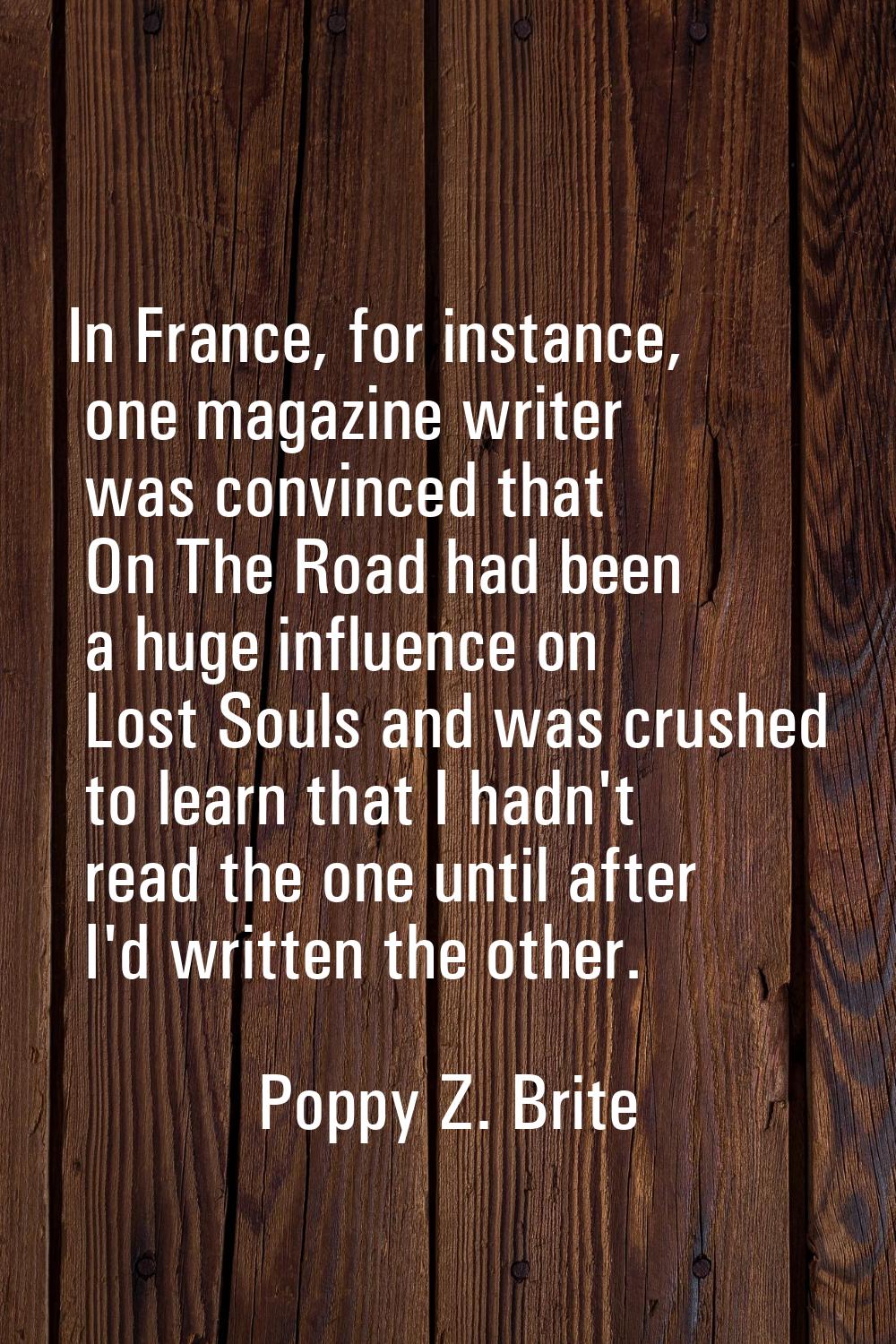 In France, for instance, one magazine writer was convinced that On The Road had been a huge influen