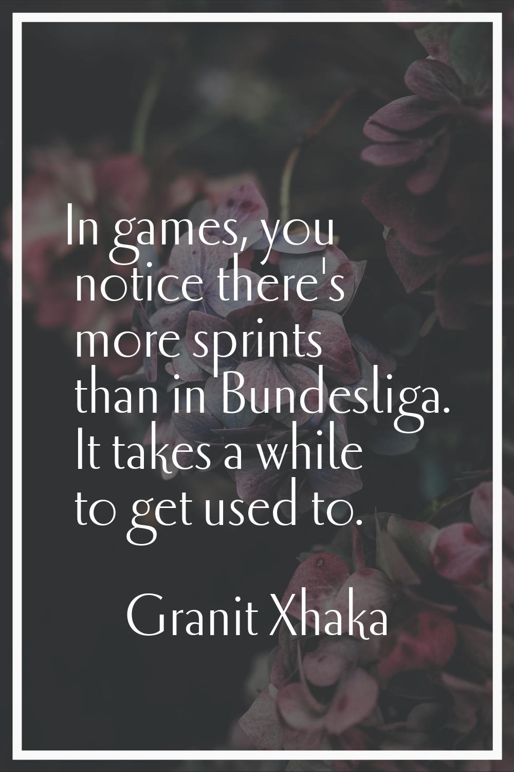 In games, you notice there's more sprints than in Bundesliga. It takes a while to get used to.
