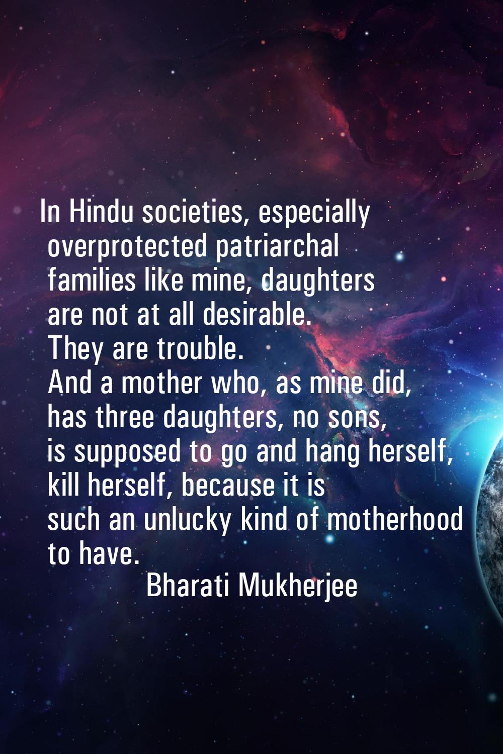 In Hindu societies, especially overprotected patriarchal families like mine, daughters are not at a