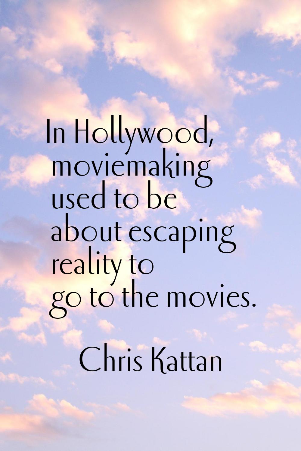 In Hollywood, moviemaking used to be about escaping reality to go to the movies.
