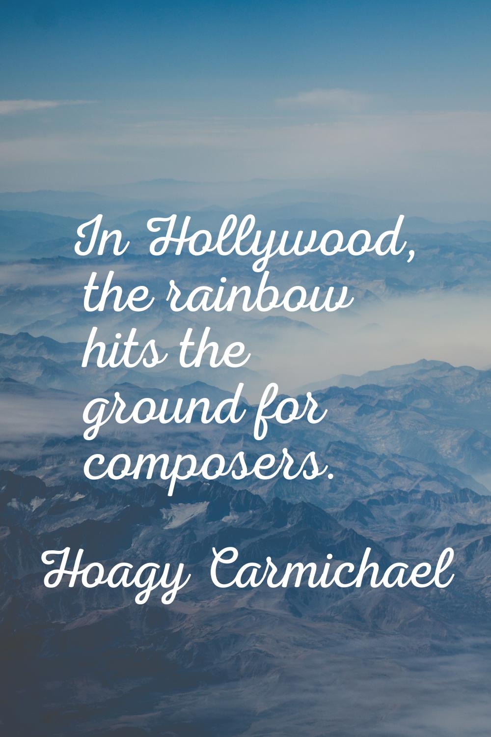 In Hollywood, the rainbow hits the ground for composers.