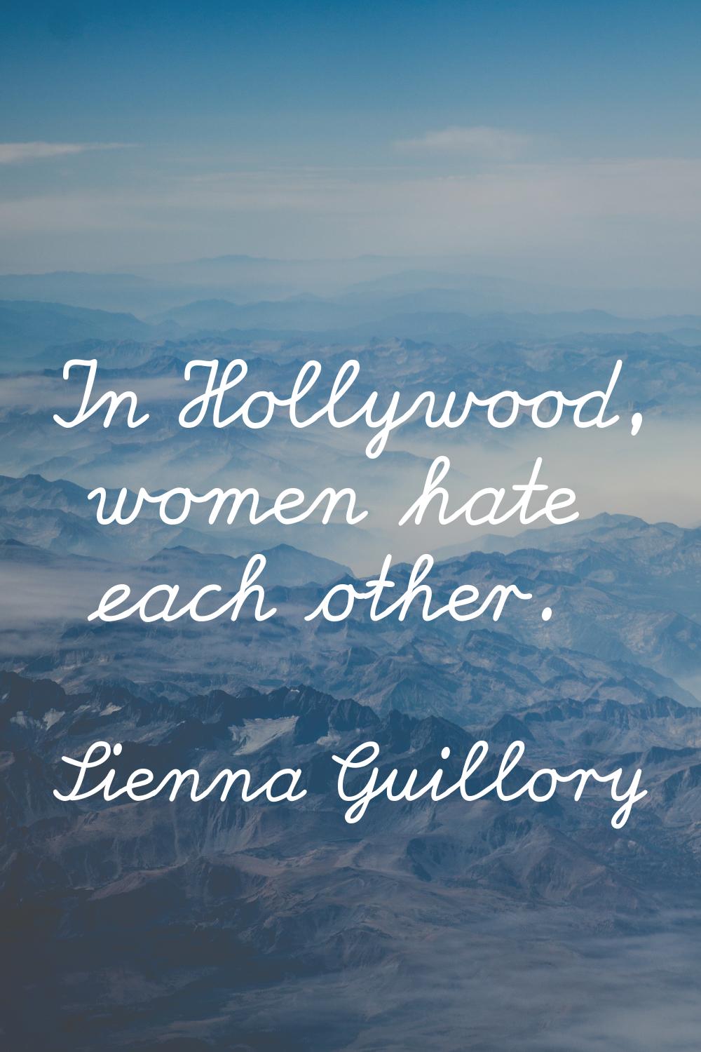 In Hollywood, women hate each other.