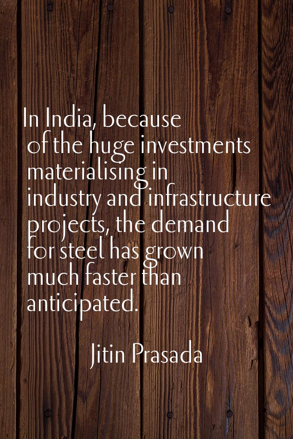 In India, because of the huge investments materialising in industry and infrastructure projects, th