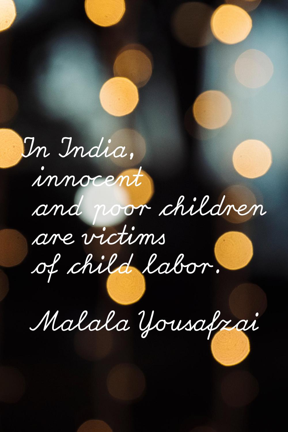 In India, innocent and poor children are victims of child labor.