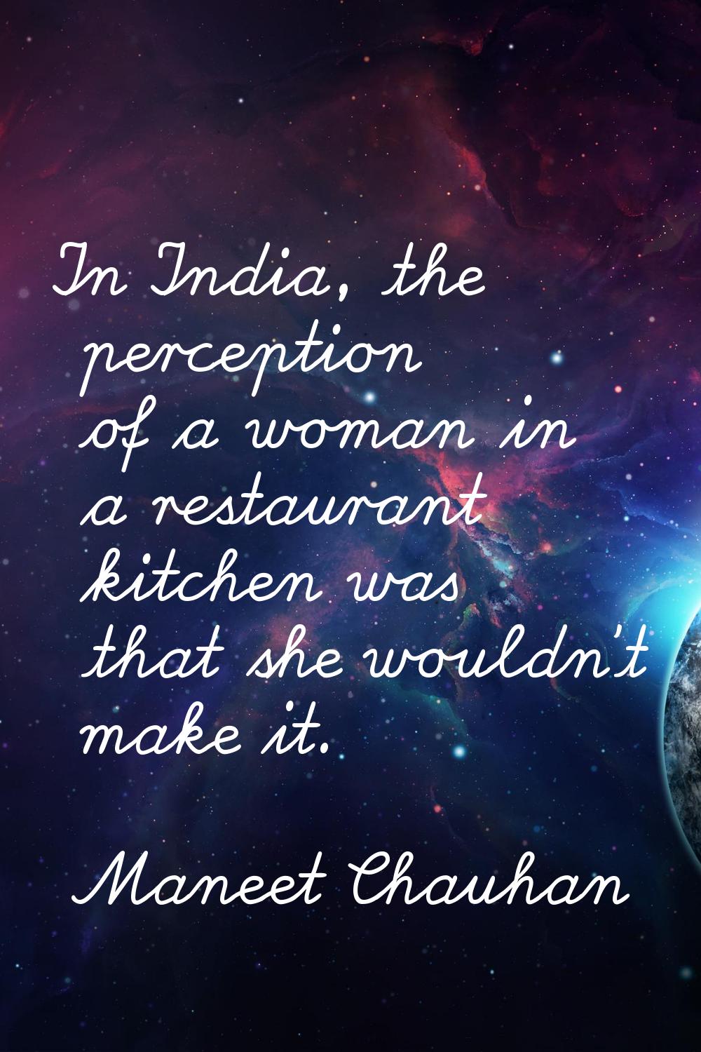 In India, the perception of a woman in a restaurant kitchen was that she wouldn't make it.