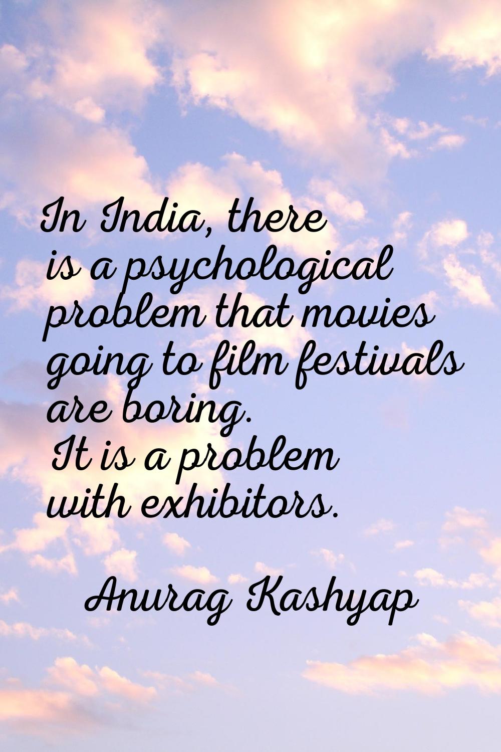 In India, there is a psychological problem that movies going to film festivals are boring. It is a 