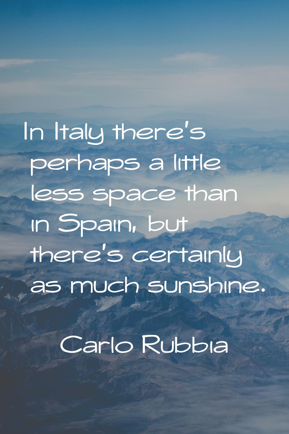 In Italy there's perhaps a little less space than in Spain, but there's certainly as much sunshine.