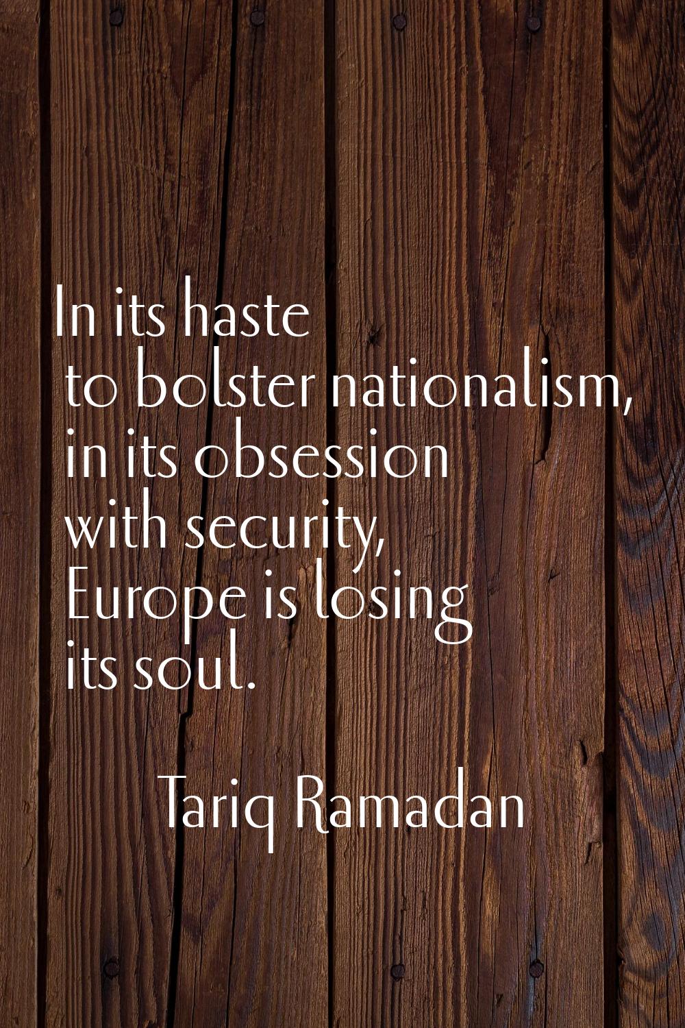 In its haste to bolster nationalism, in its obsession with security, Europe is losing its soul.