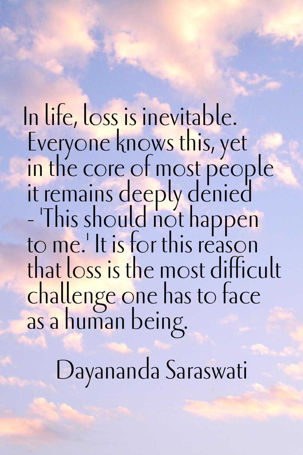 In life, loss is inevitable. Everyone knows this, yet in the core of most people it remains deeply 