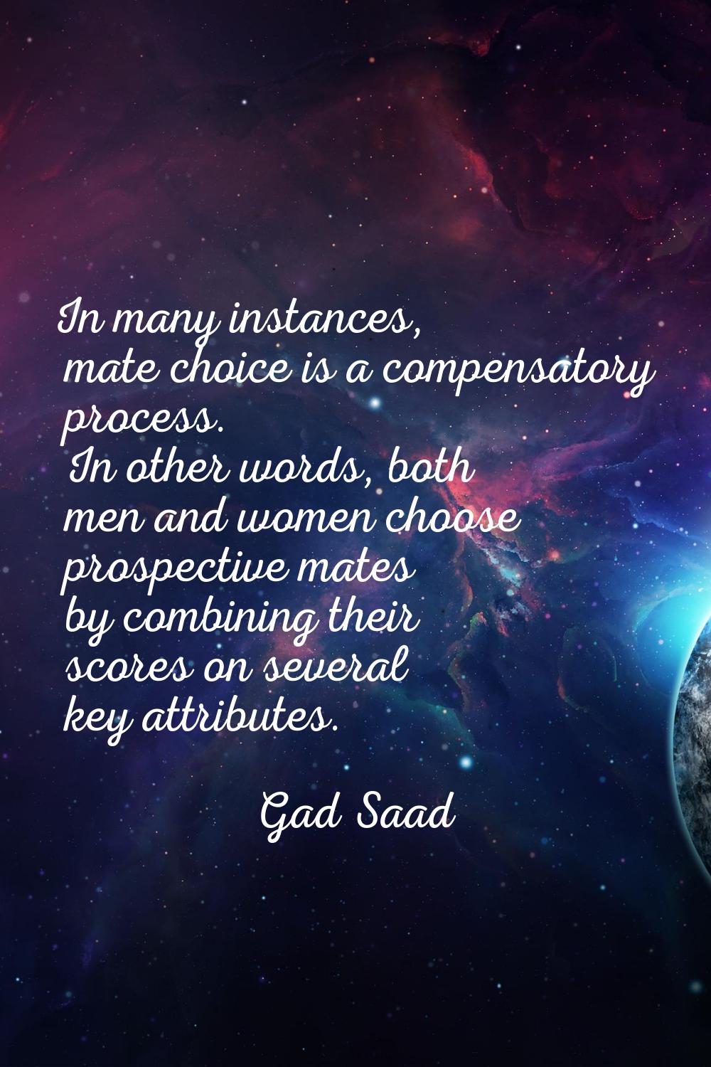 In many instances, mate choice is a compensatory process. In other words, both men and women choose