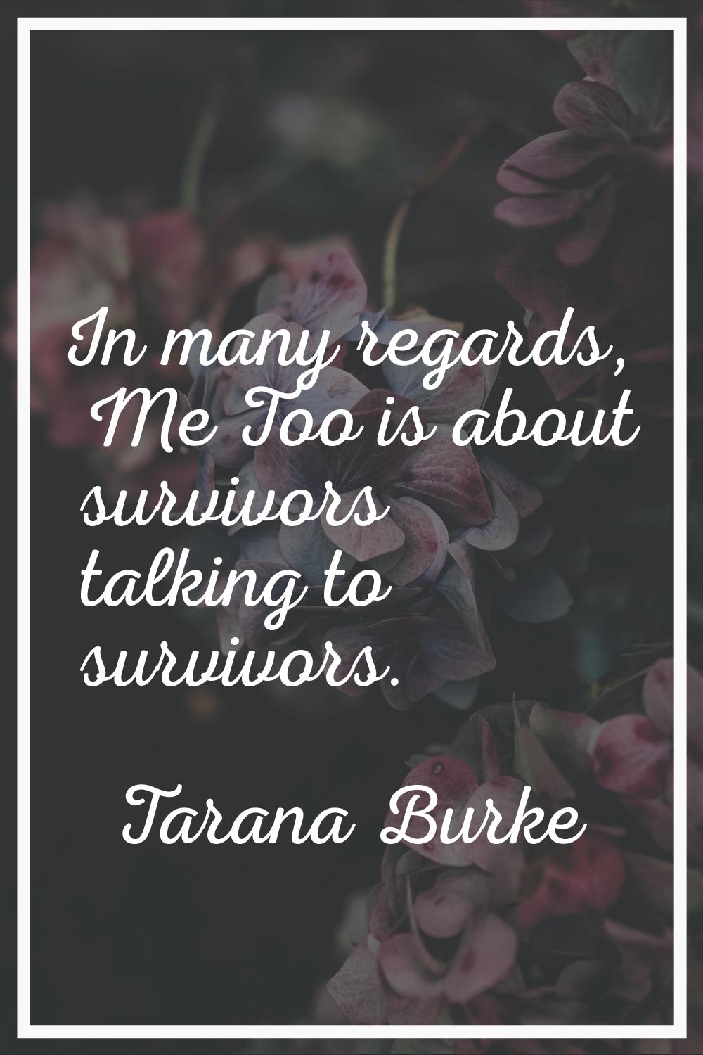 In many regards, Me Too is about survivors talking to survivors.