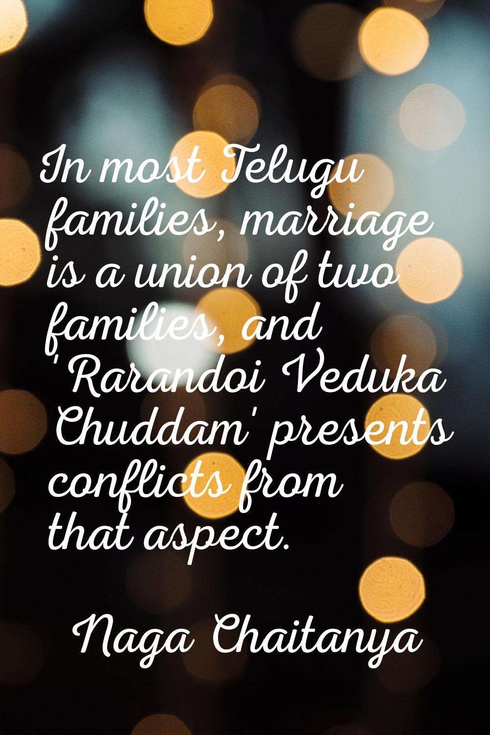 In most Telugu families, marriage is a union of two families, and 'Rarandoi Veduka Chuddam' present