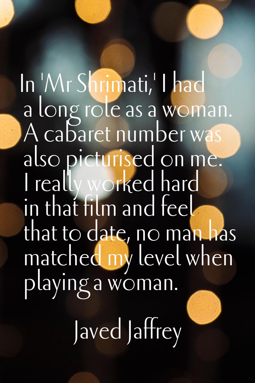 In 'Mr Shrimati,' I had a long role as a woman. A cabaret number was also picturised on me. I reall