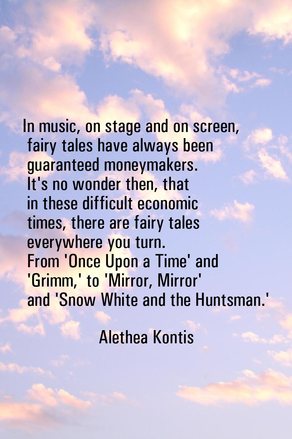 In music, on stage and on screen, fairy tales have always been guaranteed moneymakers. It's no wond